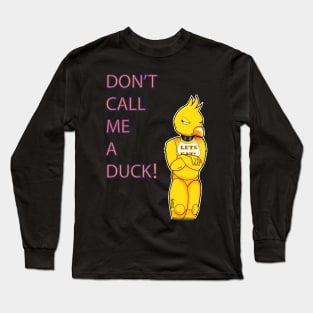 Don't Call Me A Duck! Long Sleeve T-Shirt